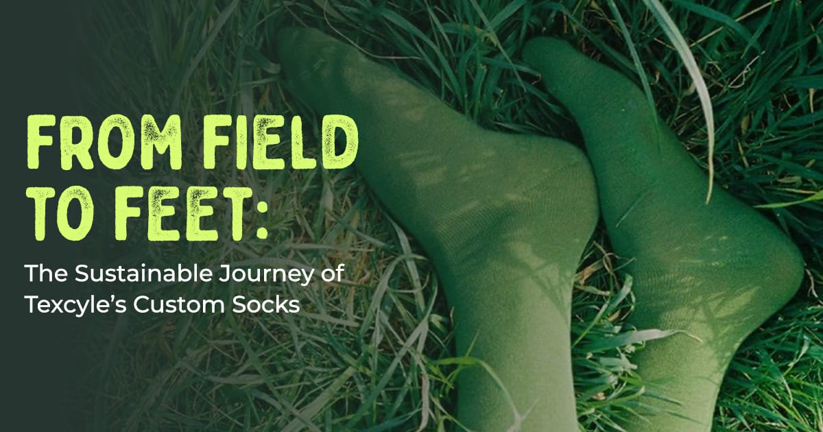 From Field to Feet: The Sustainable Journey of Texcyle’s Custom Socks