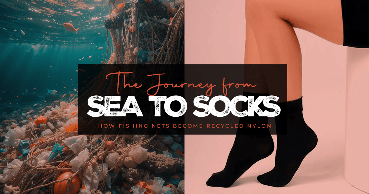 The Journey from Sea to Socks: How Fishing Nets Become Recycled Nylon