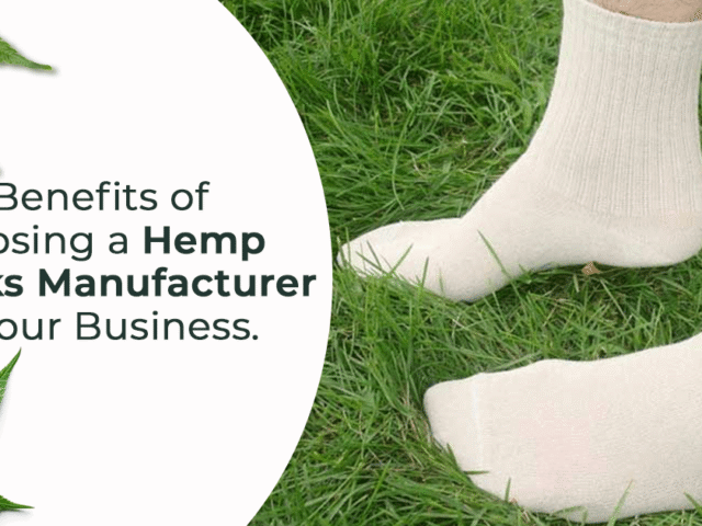 The Benefits of Choosing a Hemp Socks Manufacturer for Your Business