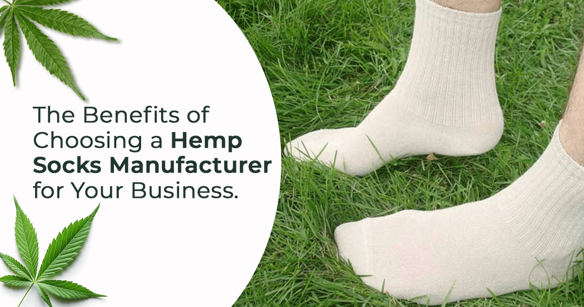 The Benefits of Choosing a Hemp Socks Manufacturer for Your Business