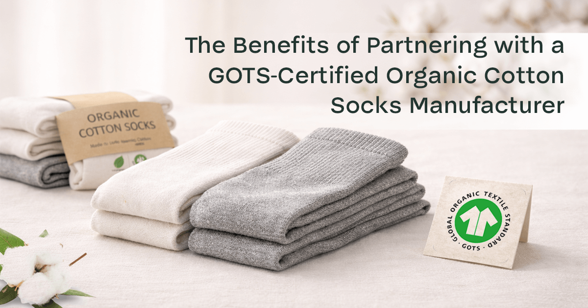 The Benefits of Partnering with a GOTS-Certified Organic Cotton Socks Manufacturer