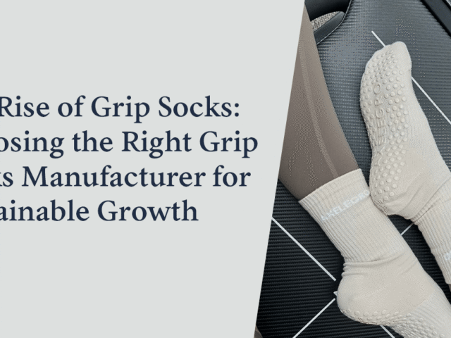 The Rise of Grip Socks: Choosing the Right Grip Socks Manufacturer for Sustainable Growth